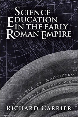 Science Education in the Early Roman Empire, a book by Richard Carrier: the hyperlinks immediately following this image will take you to the various format options available to purchase.