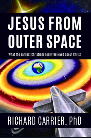 Jesus from Outer Space, a book by Richard Carrier: the hyperlinks immediately following this image will take you to the various format options available to purchase.