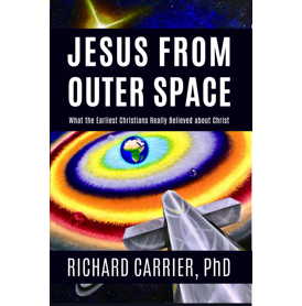 Jesus from Outer Space, a book by Richard Carrier. Click to purchase.